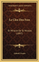 Le Clos Des Fees: Et Miracle De St Nicolas (1897) 1167597338 Book Cover