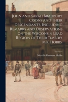 John and Sarah Bradbury Coons and Their Descendants, Including Remarks and Observations on the Wisconsin Lead Region of Their Time, by M.K. Hobbs. 1014484898 Book Cover