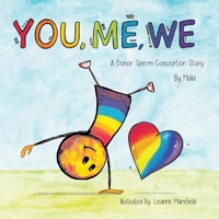 You, Me, We, A Donor Sperm Conception Story 1068438614 Book Cover