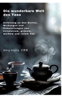 Die wunderbare Welt des Tees: Anleitung zu den Sorten, Wirkungen und Zubereitungen von schwarzem, grünem, weißem und rotem Tee (German Edition) 3384255836 Book Cover