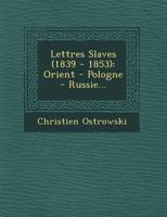 Lettres Slaves (1839 - 1853): Orient - Pologne - Russie... 1249686245 Book Cover