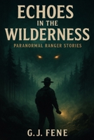 Echoes in the Wilderness: Paranormal Ranger Stories B0FPMM7LQJ Book Cover