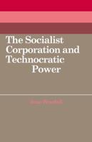 The Socialist Corporation and Technocratic Power 0521070279 Book Cover