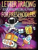 Space Swirl, Robotics and Rockets Letter Tracing Book Handwriting Alphabet for Preschoolers: Letter Tracing Book Handwriting with Space swirl, riders, runners, riders, robotics, race, rockets, mission 1081685018 Book Cover