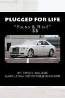 Plugged For Life: Young & Rich 1480096822 Book Cover