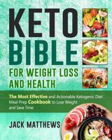 Keto Bible for Weight Loss and Health: The Most Effective and Actionable Ketogenic Diet Meal Prep Cookbook to Lose Weight, Save Time & Money and Be Longevity- Simple Tastry Keto Recipes 172872077X Book Cover