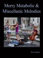 Merry Metabolic and Miscellanic Melodies 1312388609 Book Cover