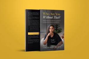 Who Are You Without That? : A Woman's Journey from Performance and Approval to Healing, Identity, Authenticity, and Wholeness 0999780239 Book Cover