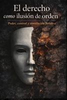El derecho como ilusión de orden: poder, control y simulación jurídica (Spanish Edition) B0GZ8QPSV3 Book Cover