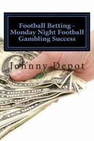 Football Betting - Monday Night Football Gambling Success 1479306924 Book Cover