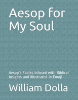 Aesop for My Soul : Aesop's Fables Infused with Biblical Insights and Illustrated in Emoji 1653925728 Book Cover