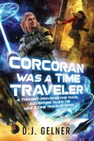 Corcoran Was a Time Traveler: A Thought-Provoking Time Travel Adventure Tale In the "Was a Time Traveler" Series 1939417074 Book Cover