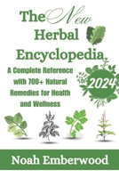 The New Herbal Encyclopedia: A Complete Reference with 700+ Natural Remedies for Health and Wellness B0CT2QCTD9 Book Cover