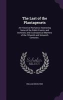 The Last of the Plantagenets, an Historical Romance [By W. Heseltine]. 1347351620 Book Cover