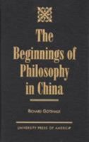 The Beginnings of Philosophy in China 0761813462 Book Cover