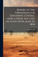 Report of the Expedition for Exploring Central Africa from the Cape of Good Hope, June 23, 1834 114692108X Book Cover