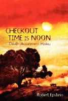 Checkout Time is Noon: Death Awareness Haiku 160047750X Book Cover
