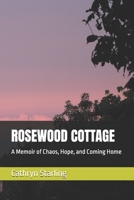ROSEWOOD COTTAGE: A Memoir of Chaos, Hope, and Coming Home B0H72DPQTV Book Cover