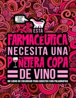 Esta farmac�utica necesita una pu�etera copa de vino: Un libro de colorear para adultos con palabrotas: Un libro antiestr�s para farmac�uticas y estudiantes de farmacia 1645092372 Book Cover