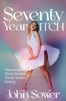 Seventy Year ITCH: Humorous Short Stories About Senior Dating 1917367147 Book Cover