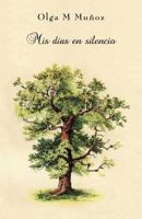 Mis días en silencio: Vivencias en prosa y verso 1500443476 Book Cover