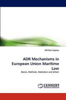 ADR Mechanisms in European Union Maritime Law: Basics, Methods, Mediation and others 3838364600 Book Cover