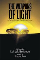 The Weapons of Light: A Warrior's Guide to Their Spiritual Arsenal 1984574582 Book Cover