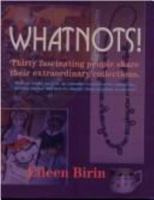 Whatnots!: Thirty Fascinating People Share Their Extraordinary Collections: Plus a Section on Valuable Resources 0965533921 Book Cover