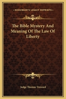 The Bible Mystery And Meaning Of The Law Of Liberty 1425330126 Book Cover