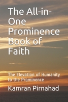 The All-in-One Prominence Book of Faith: The Elevation of Humanity to the Prominence 1690870648 Book Cover