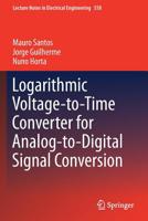 Logarithmic Voltage-to-Time Converter for Analog-to-Digital Signal Conversion (Lecture Notes in Electrical Engineering) 3030159809 Book Cover