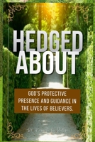 Hedged About: God's Protective Presence and Guidance in the Lives of Believers. 1257808052 Book Cover