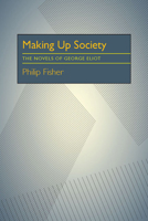 Making Up Society: The Novels of George Eliot 0822938006 Book Cover