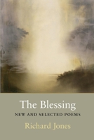 The Blessing: New & Selected Poems 1556591438 Book Cover