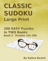 CLASSIC SUDOKU Large Print: 200 EASY Puzzles in TWO Books. Book 2 Puzzles 101-200 1539834727 Book Cover