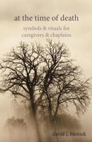 At the Time of Death: Symbols  Rituals for Caregivers  Chaplains 1949643069 Book Cover