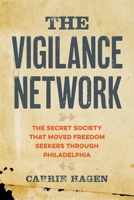 The Vigilance Network: The Secret Society That Moved Freedom Seekers Through Philadelphia 0820377422 Book Cover