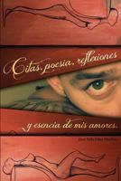 Citas, Poesia, Reflexiones, y Esencia de Mis Amores. 1539740064 Book Cover