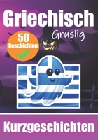50 Gruselige Kurzgeschichten auf Griechisch | Ein zweisprachiges Buch auf Deutsch und Griechisch: Gespenstische Erzählungen auf Deutsch und Griechisch ... zum Griechischlernen) (German Edition) B0CQNZSD2Y Book Cover