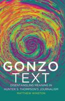 Gonzo Text: Disentangling Meaning in Hunter S. Thompson's Journalism 1433126796 Book Cover