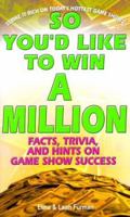 So You'd Like to Win a Million: Facts, Trivia and Inside Hints on Game Show Success 0312976356 Book Cover