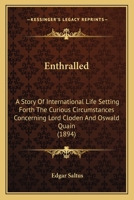 Enthralled: A Story of International Life Setting Forth the Curious Circumstances Concerning Lord Cloden and Oswald Quain 0548628513 Book Cover