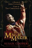 The Magic Maker: A Portrait of John Langstaff Creator of the Christmas Revels 0763650404 Book Cover