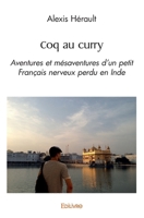 Coq au curry: Aventures et mésaventures d'un petit Français nerveux perdu en Inde (French Edition) 241450238X Book Cover
