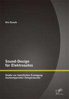 Sound-Design Fur Elektroautos: Studie Zur Kunstlichen Erzeugung Markentypischer Fahrgerausche 3842896255 Book Cover