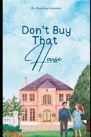 Don't Buy That House: Why Homeownership is Overrated B0G2KLLMC5 Book Cover
