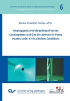 Investigation and Modelling of Vortex Development and Gas Entrainment in Pump Intakes under Critical Inflow Conditions 3736971893 Book Cover