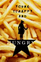 Young, Scrappy, and HUNGRY Hamilton FRENCH FRIES Notebook Journal Diary Alexander Hamilton QUOTES Broadway Musical Fully LINED pages 1673688810 Book Cover