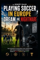 Playing football in Europe: a dream or a nightmare?: Immigration of young people who crossed oceans. with a dream of playing football in Europe - stories of failure, resilience, and victory B0H4C8SWS5 Book Cover