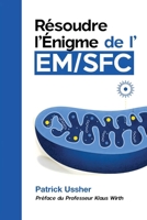 Résoudre l’Énigme de l’EM/SFC: La science révolutionnaire du syndrome de fatigue chronique et du Covid long (French Edition) 0947874283 Book Cover